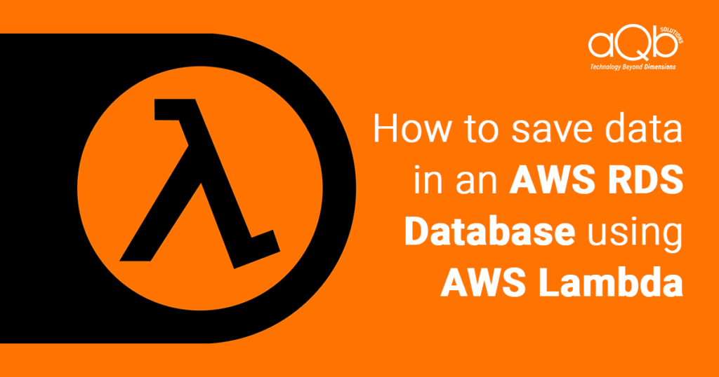 Save Data With AWS RDS Database By Using Lambda aQb