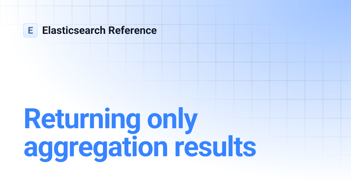 Returning only aggregation results Elasticsearch Reference