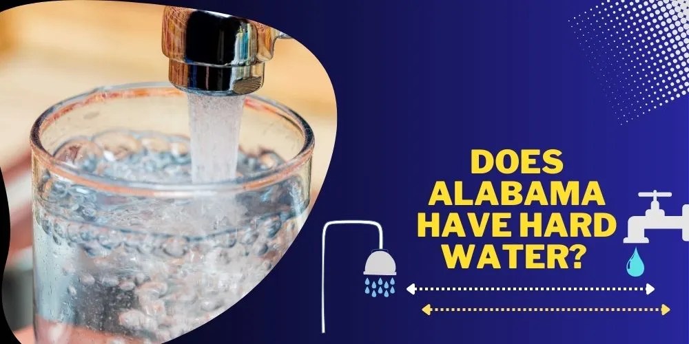 Does Alabama Have Hard Water? A Comprehensive Guide