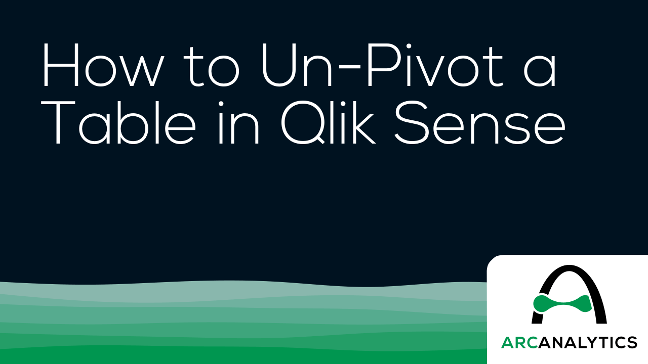How to Unpivot a Table in Qlik Sense Arc Analytics