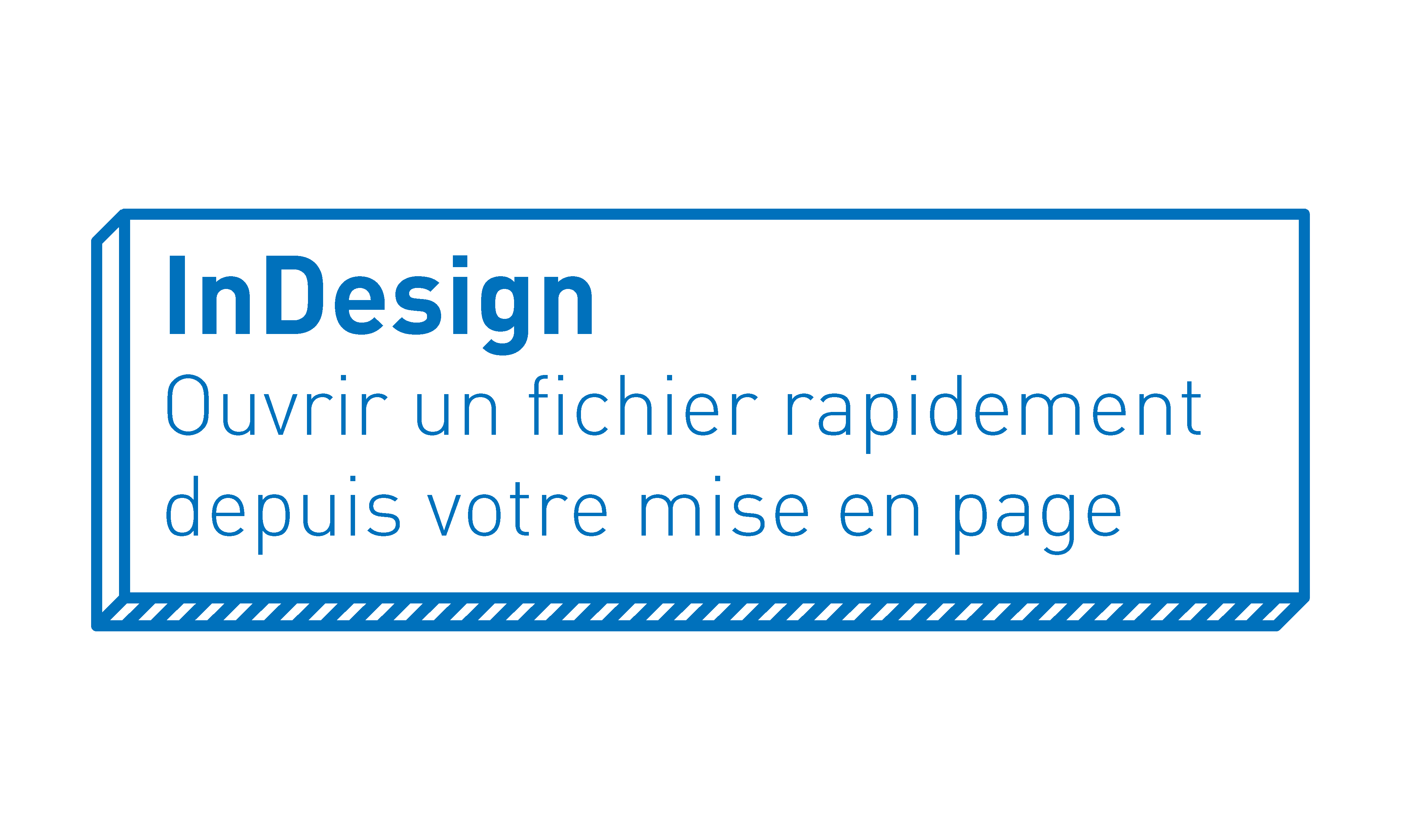 InDesign Ouvrir un fichier rapidement depuis votre mise