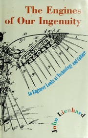 The engines of our ingenuity : an engineer looks at technology and