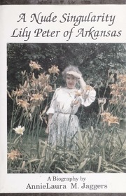 A nude singularity : Lily Peter of Arkansas : a biography : Jaggers