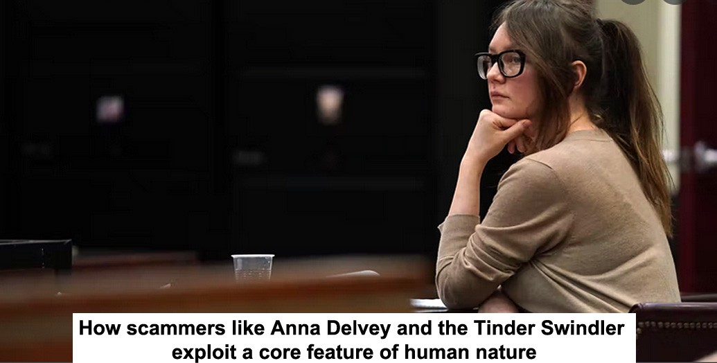 How scammers like Anna Delvey and the Tinder Swindler exploit a core