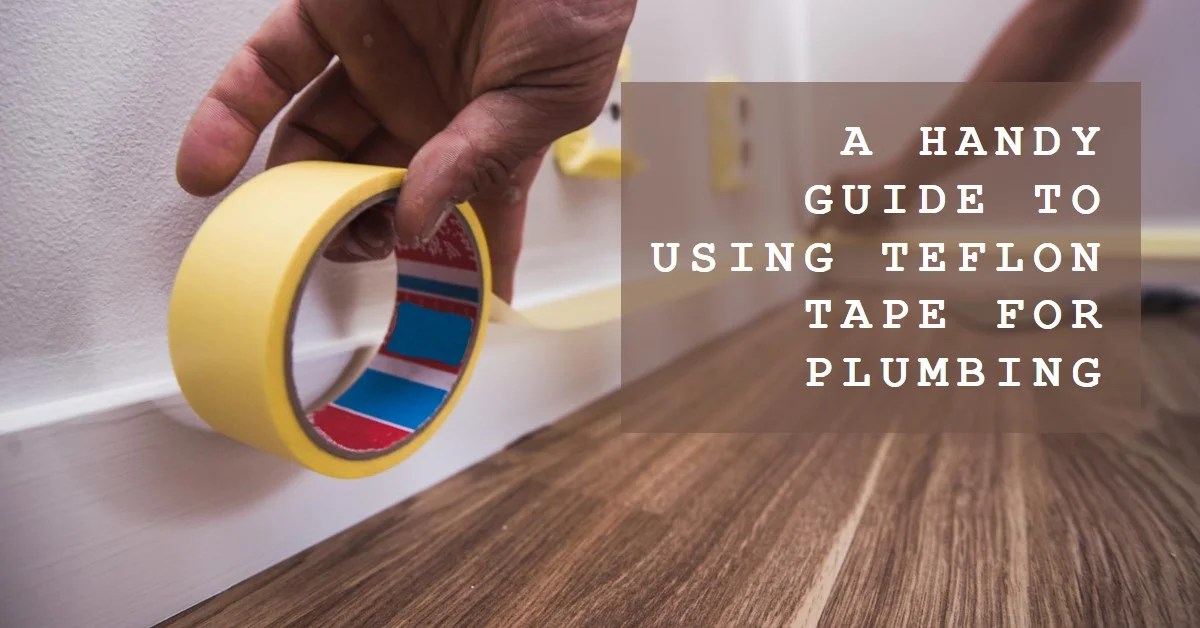 2024 Plumbing When to Use Teflon Tape? A Handy Guide » Archova Visuals