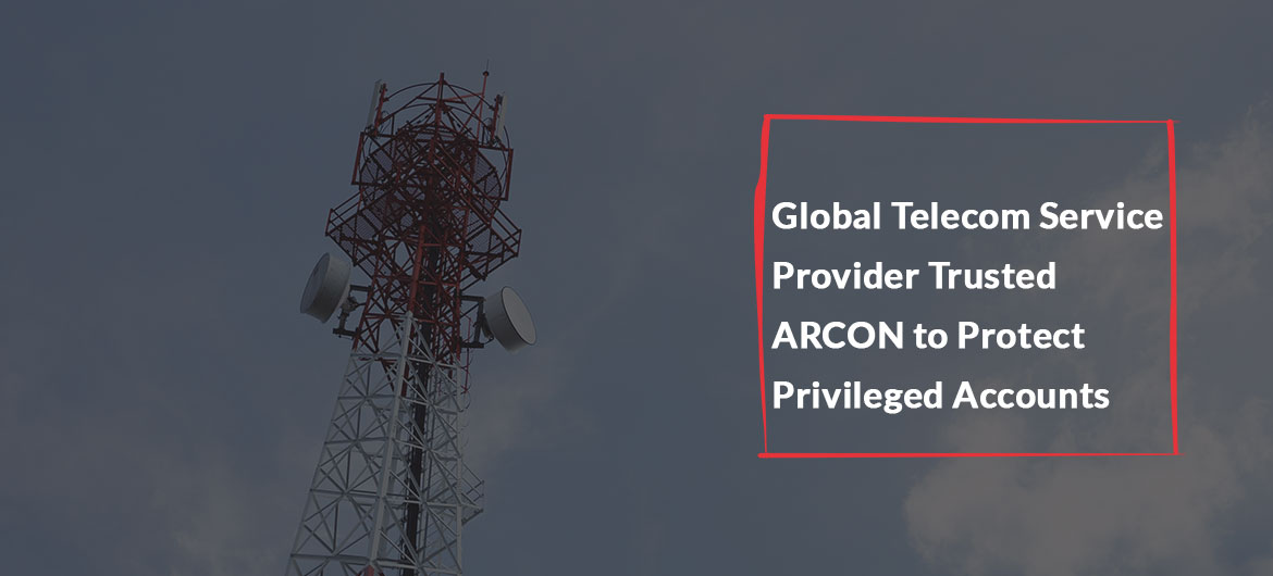 Case Study World’s largest service providers ARCON PAM