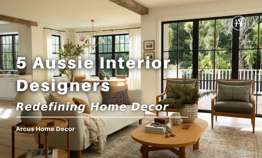 5 Aussie Interior Designers Redefining Home Decor Arcus Home Decor Inc.