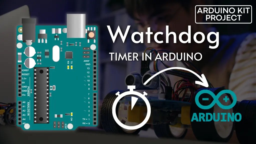 Essential Guide to Arduino's Watchdog Timer ARDUINOKIT PROJECT