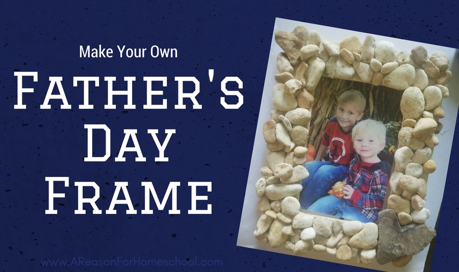 Father’s Day Frame A Reason For Homeschool