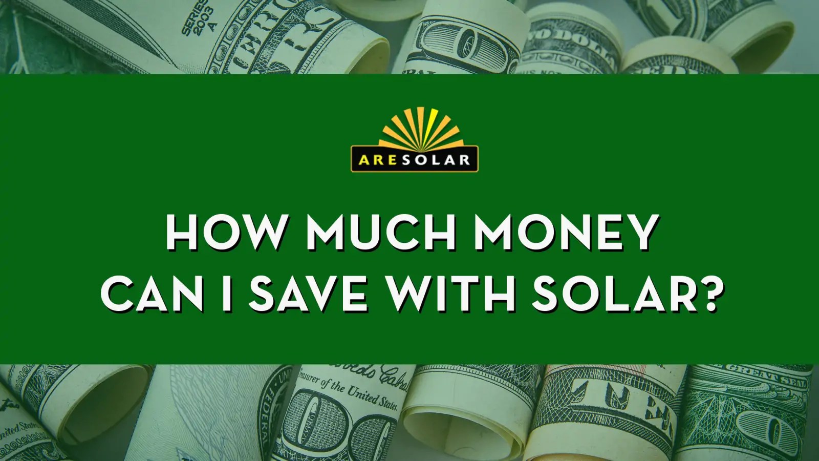 How Much Money Can I Save with Solar? ARE Solar