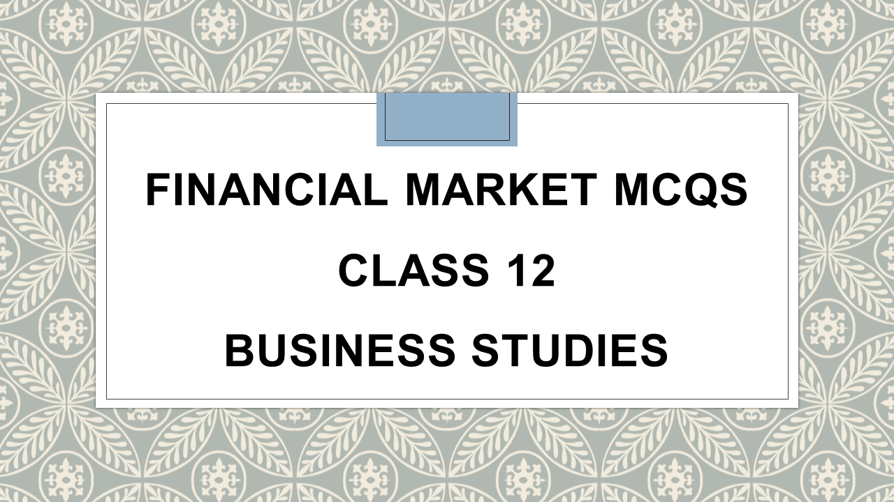 Financial Market Class 12 MCQ Business Studies Arinjay Academy