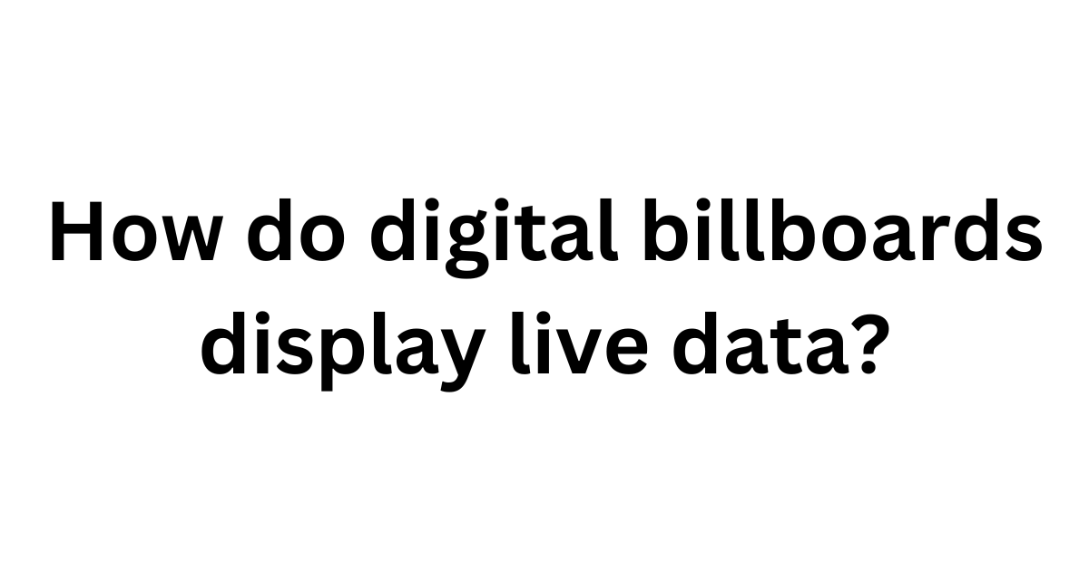 How Do Digital Billboards Display Live Data? Arista Vision
