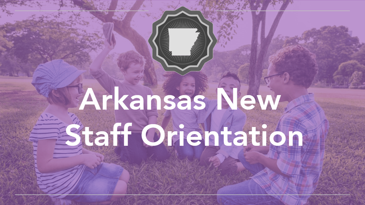 Module 4 Child Development and Learning Arkansas New Staff Orientation