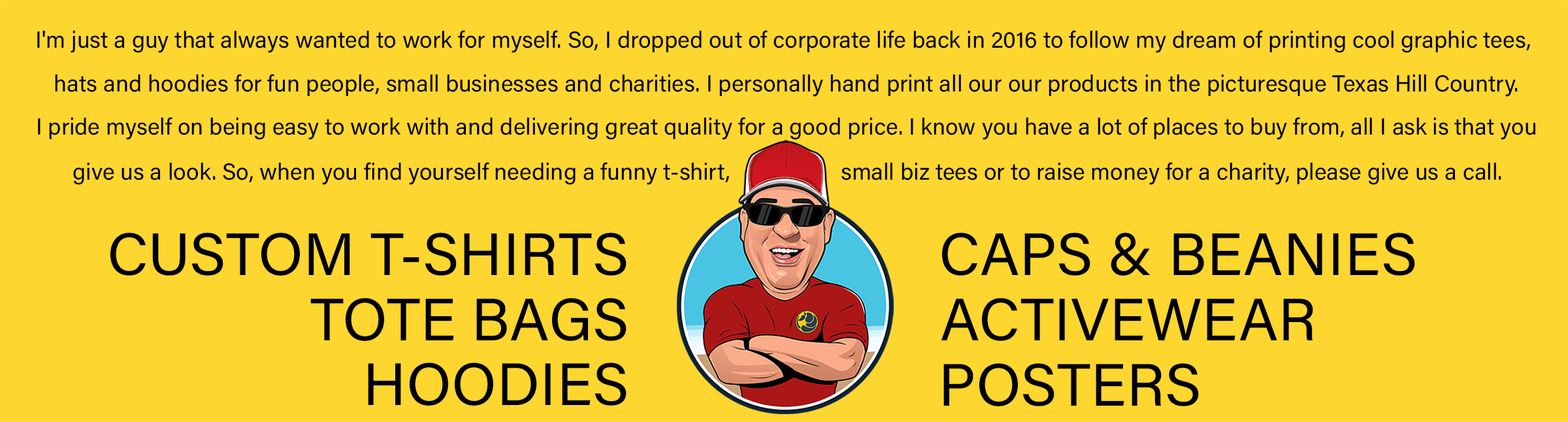 We are a screenprinting company located in the beautiful Texas Hill