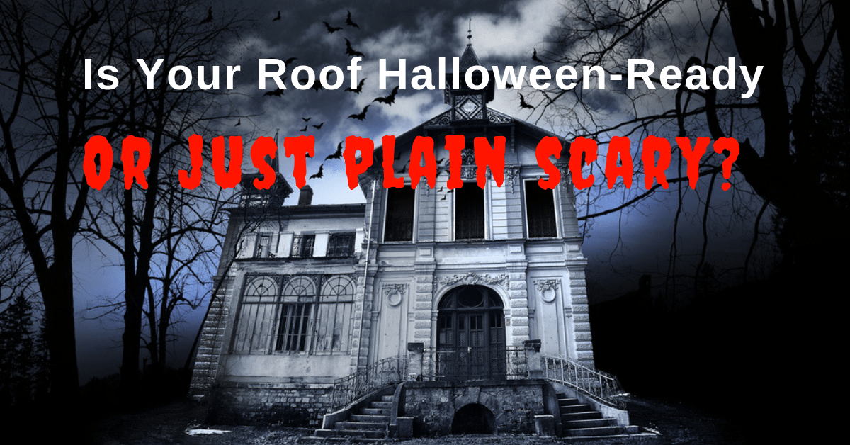 Is Your Roof HalloweenReady or Just Scary? Roofing and
