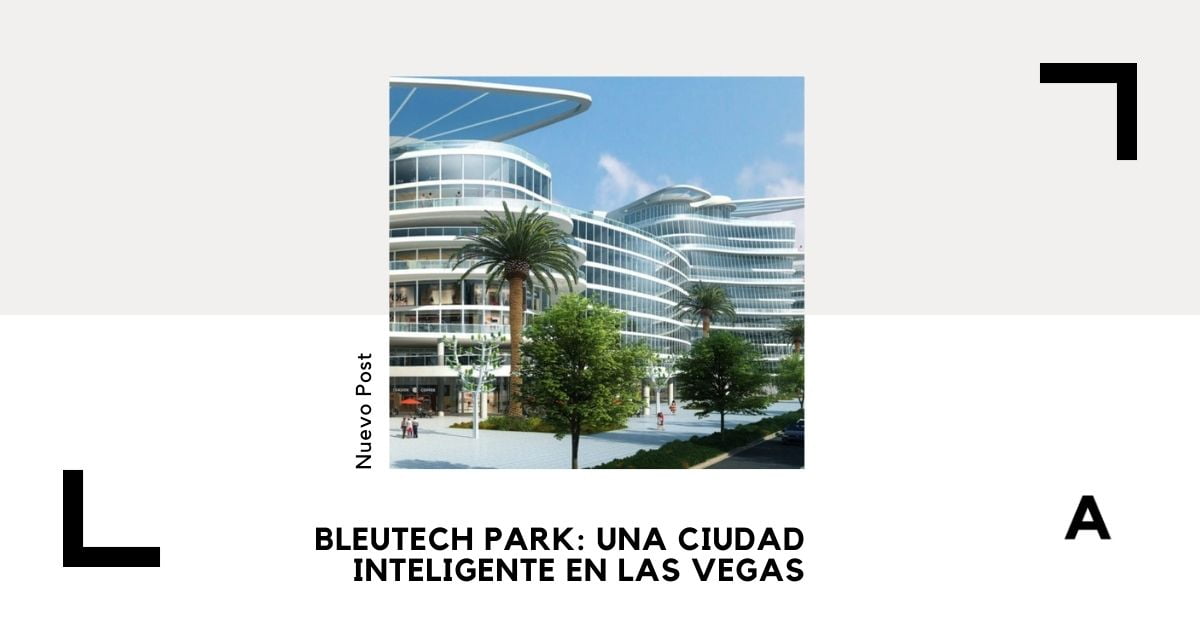 BLEUTECH PARK Una ciudad inteligente en Las Vegas 🥇
