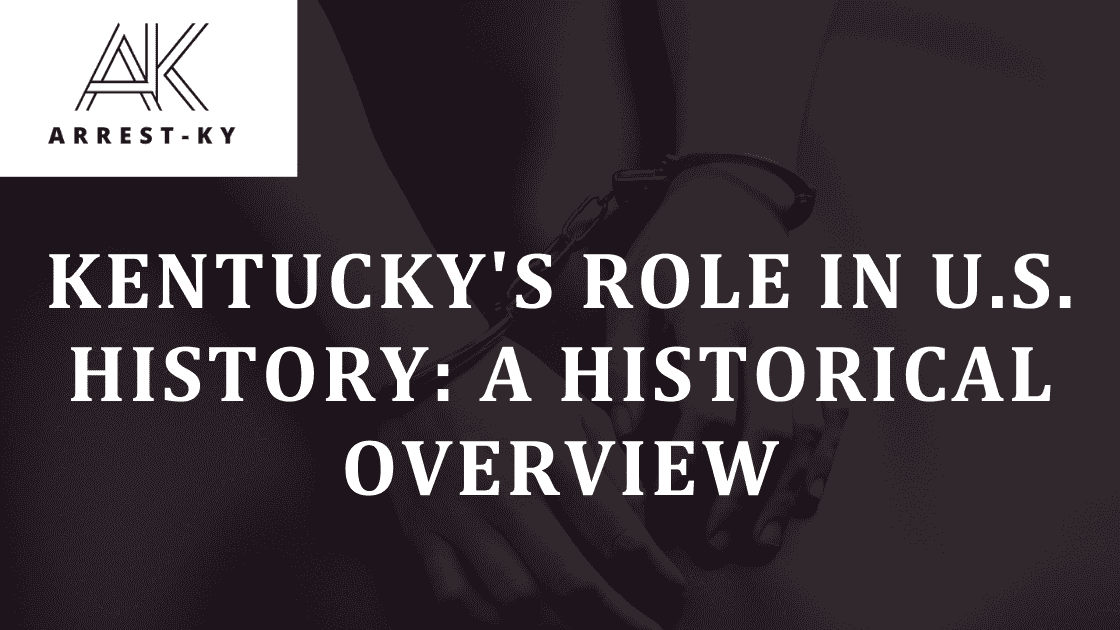 Kentucky's Role in U.S. History A Historical Overview ArrestsKy
