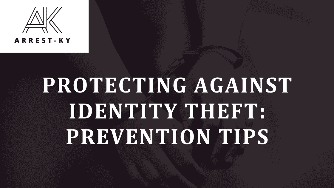 Protecting Against Identity Theft Prevention Tips ArrestsKy