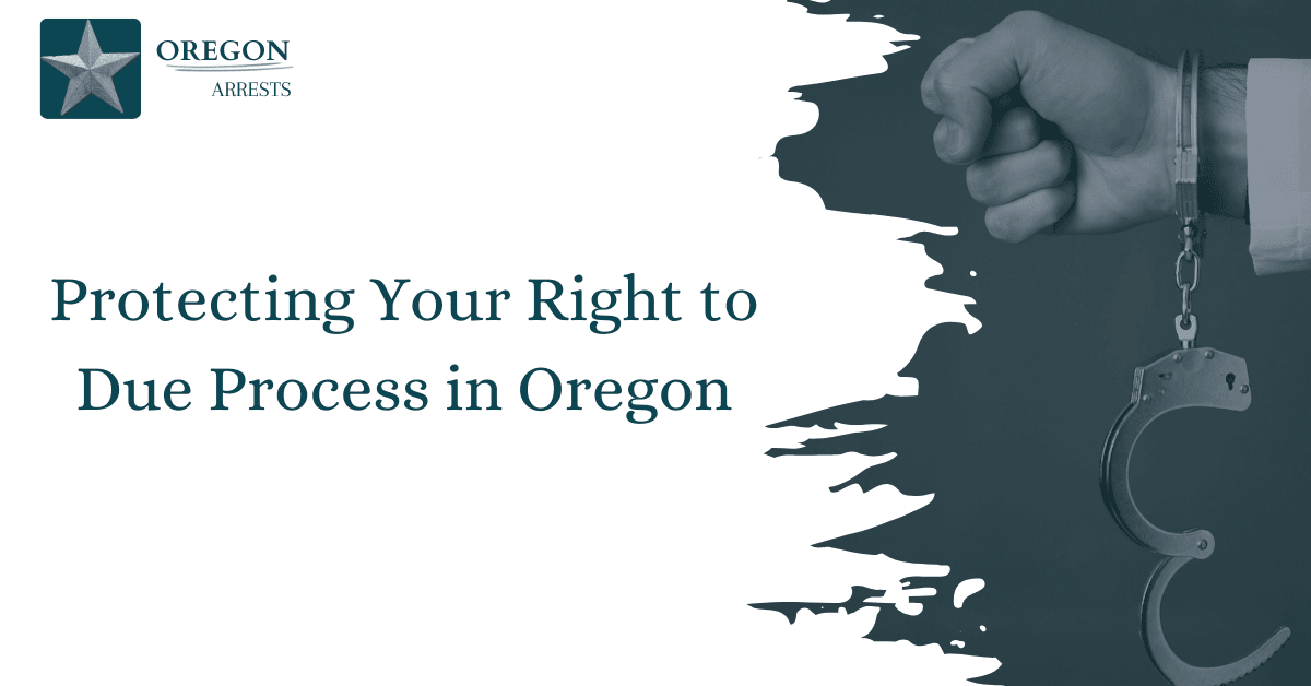 Protecting Your Right to Due Process in Oregon OR