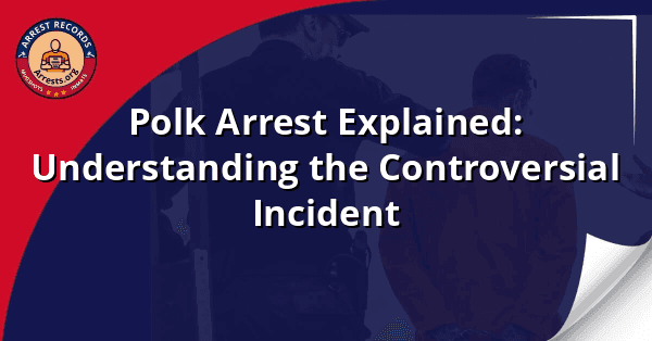Polk Arrest Explained Understanding The Controversial Incident