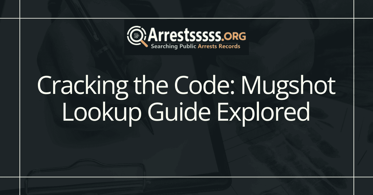 Cracking the Code Mugshot Lookup Guide Explored