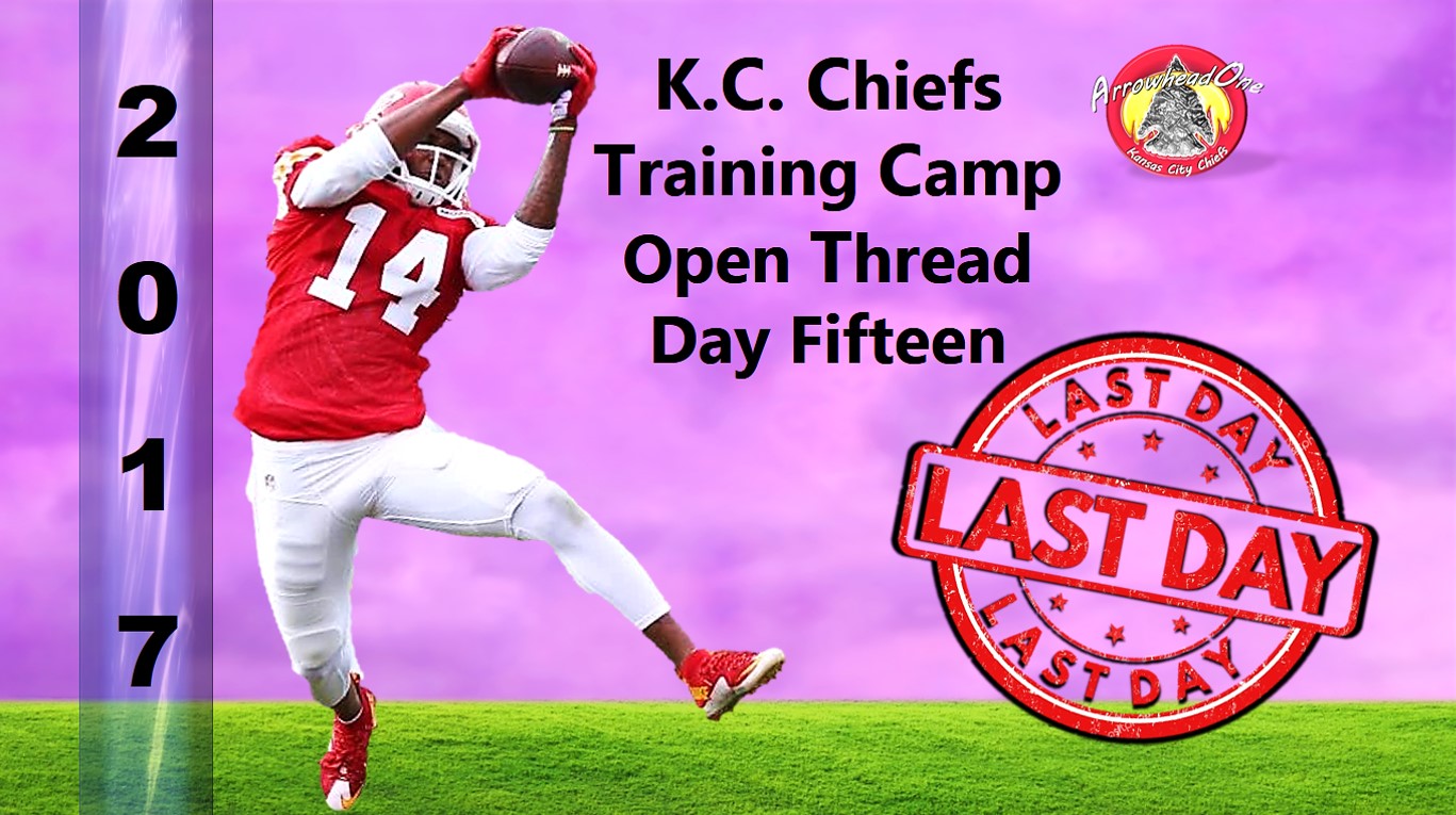 Chiefs Training Camp 2024 Schedule KC Chiefs Training Camp Open Thread Day 15 LAST DAY