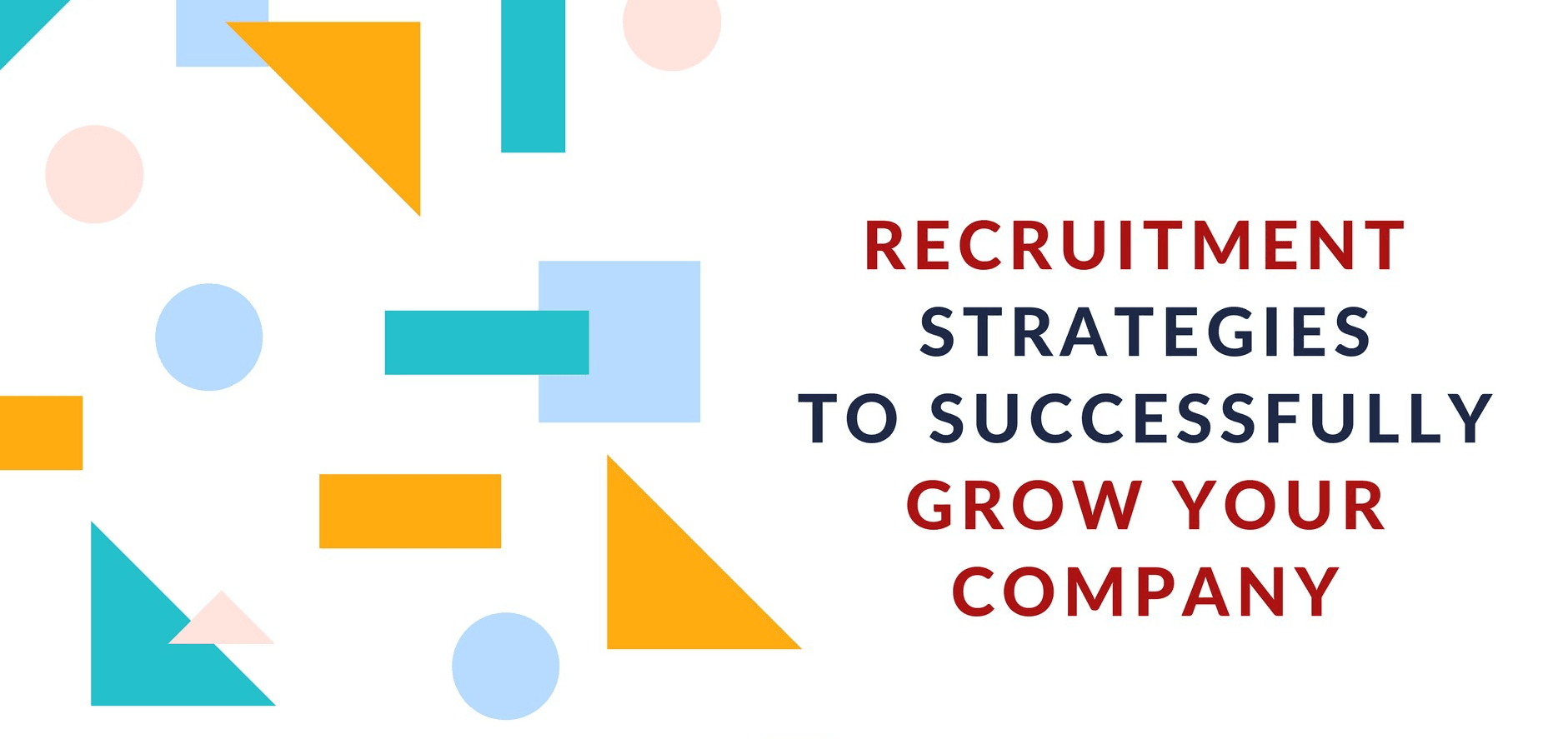 3 Recruitment Strategies to Help Your Business Attract the Best Talent
