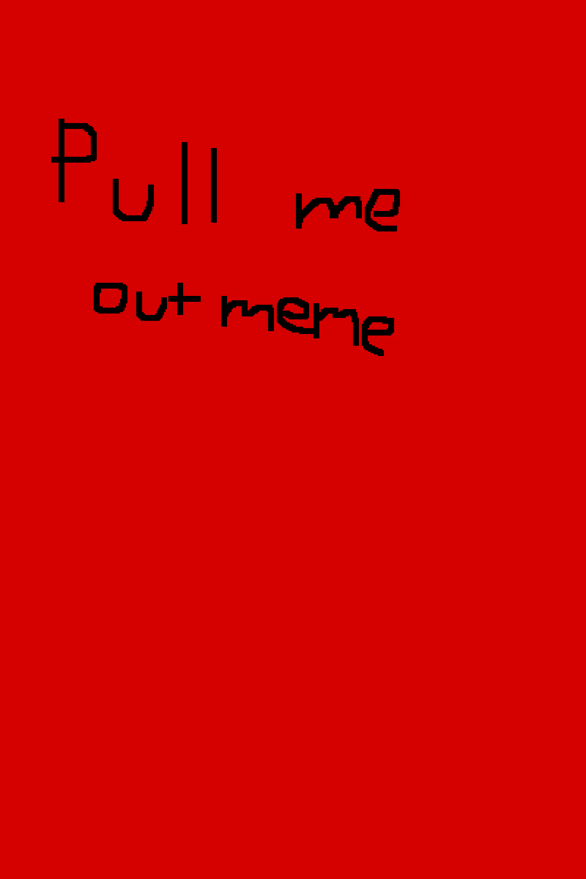 Pixilart Pull me out meme by AcroEnnard