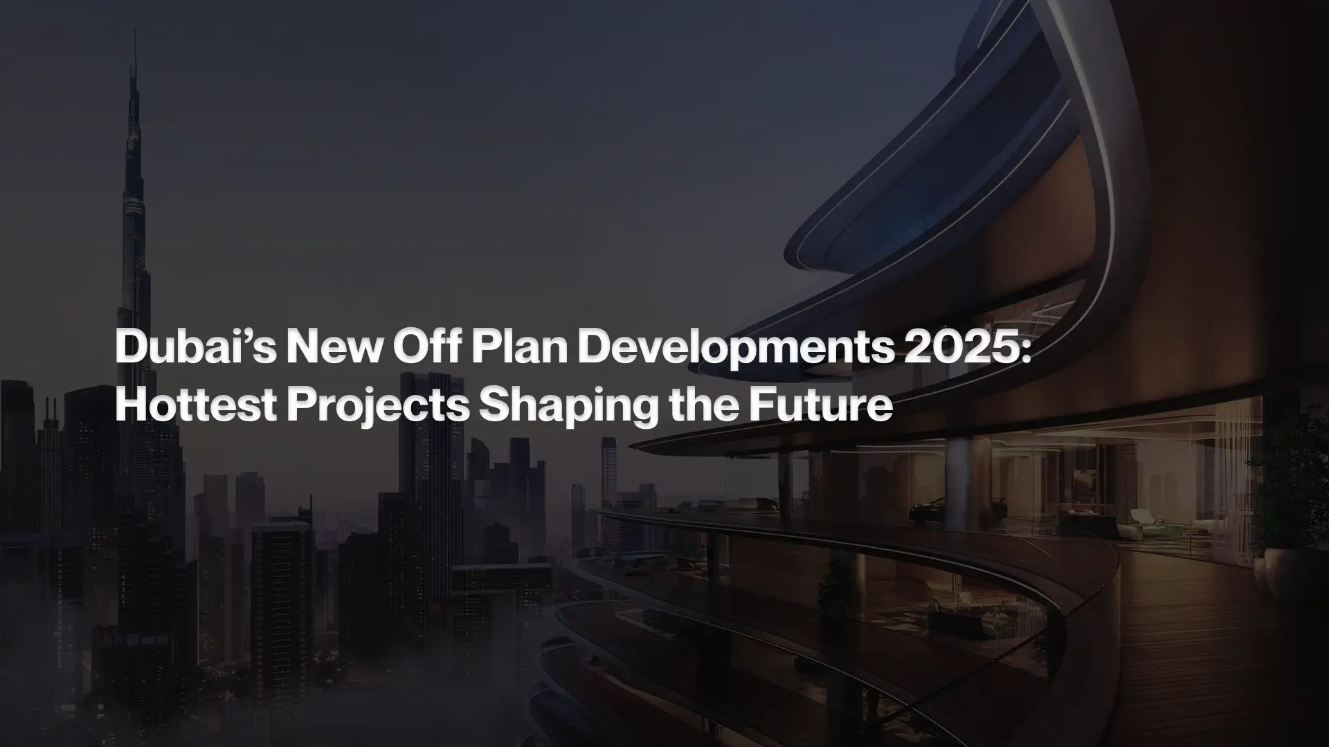 Dubai’s New Off Plan Developments 2025 Hottest Projects Shaping the