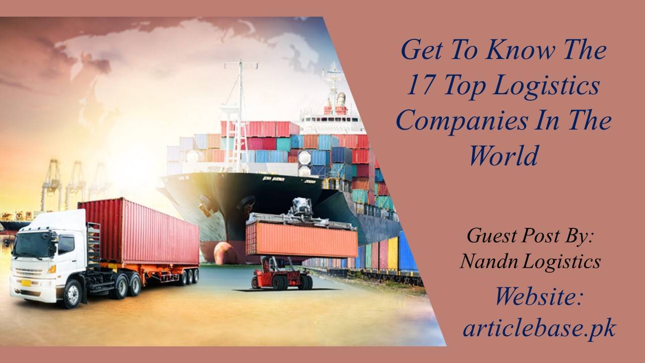 Get To Know The 17 Top Logistics Companies In The World