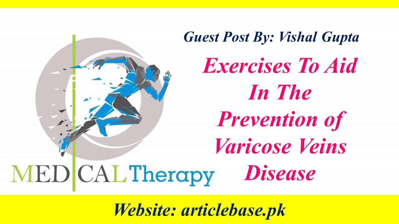 Exercises To Aid In The Prevention Of Varicose Veins Disease
