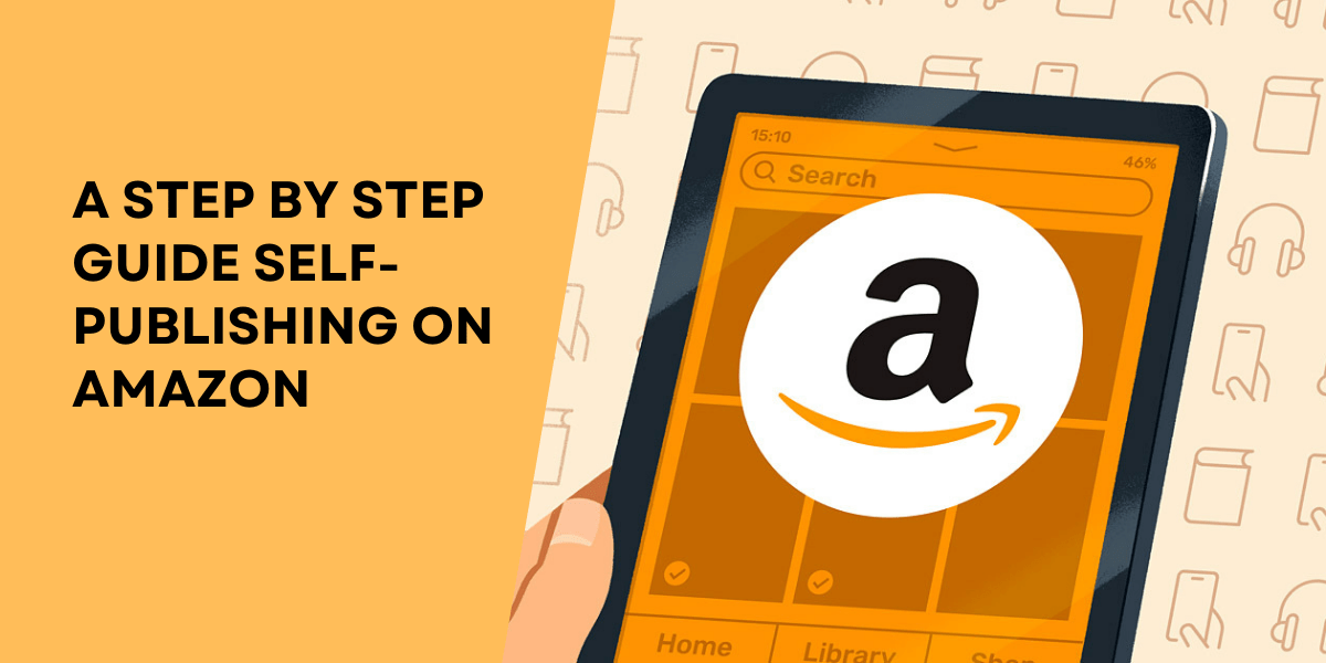 A Step By Step Guide SelfPublishing on Amazon