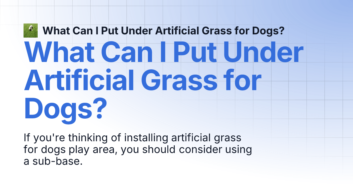 What Can I Put Under Artificial Grass for Dogs? What Can I Put Under