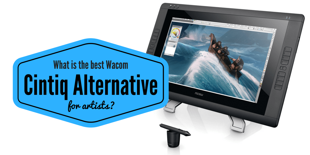 What Is The Best Cintiq Alternative For Artists? (Updated 2019)