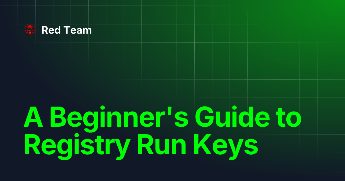 A Beginner's Guide to Registry Run Keys Red Team