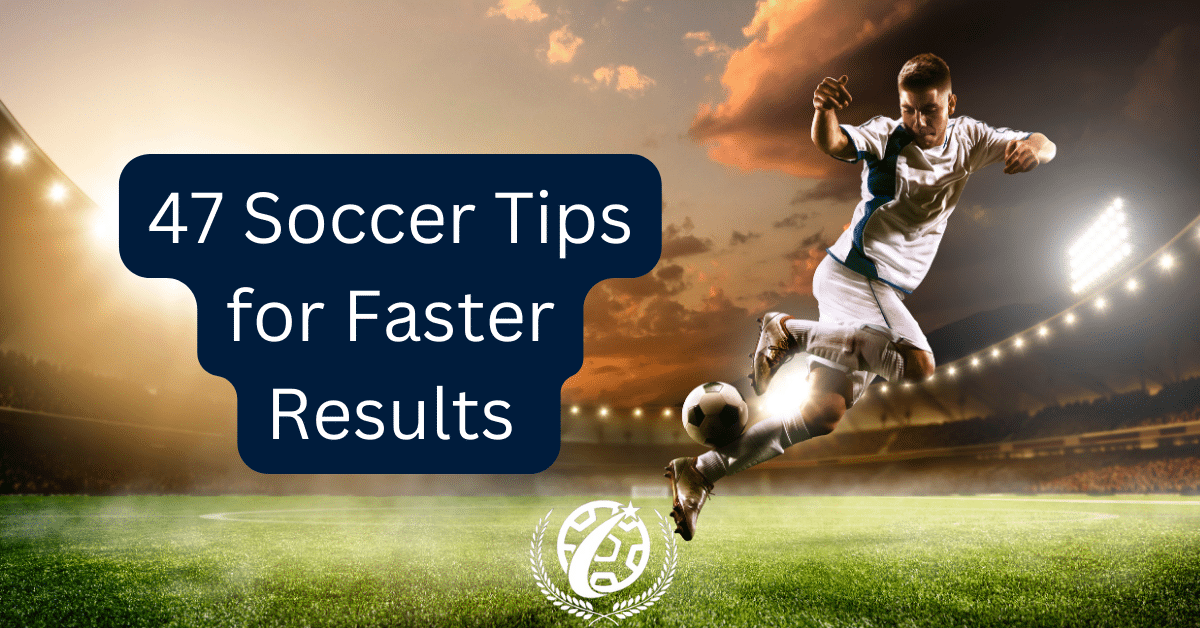 47 Soccer Tips for Victory On and Off the Field (2024)