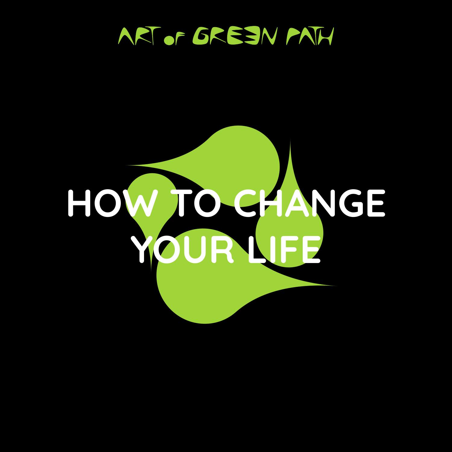 How To Change Your Life Your Life Change Guide