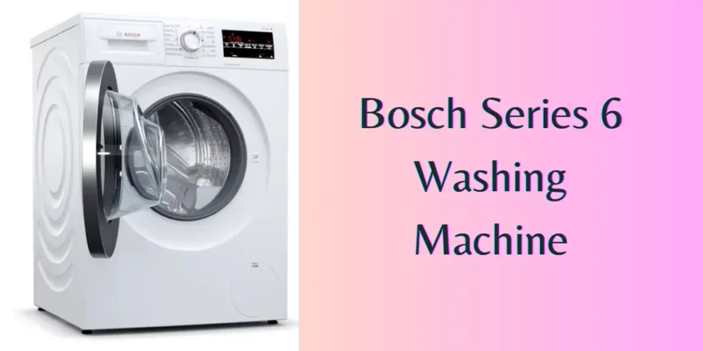 Bosch Series 6 Washing Machine Advanced Features & Performance