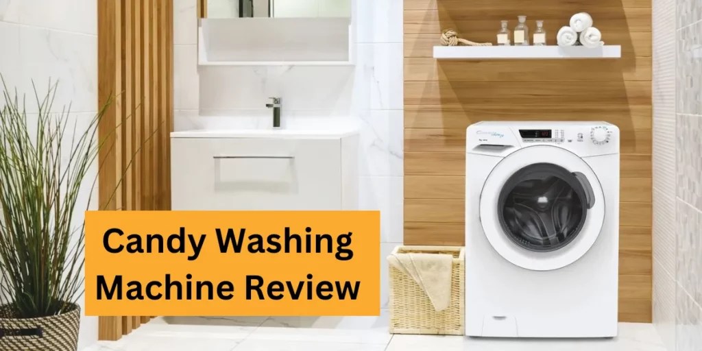 Candy Washing Machine Review Features, Performance, Pros & Cons