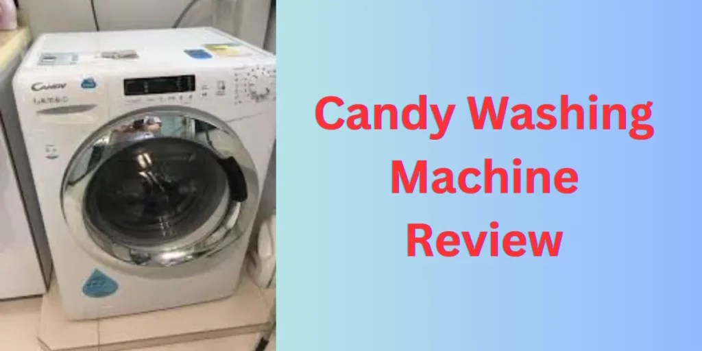 Candy Washing Machine Review Features, Performance, Pros & Cons