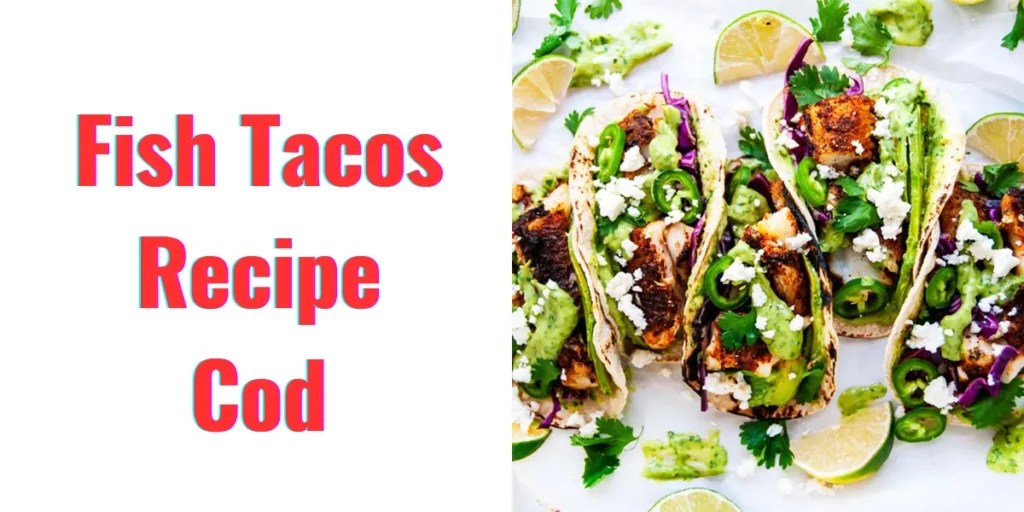 Delicious Cod Fish Tacos Recipe Easy Homemade Meal