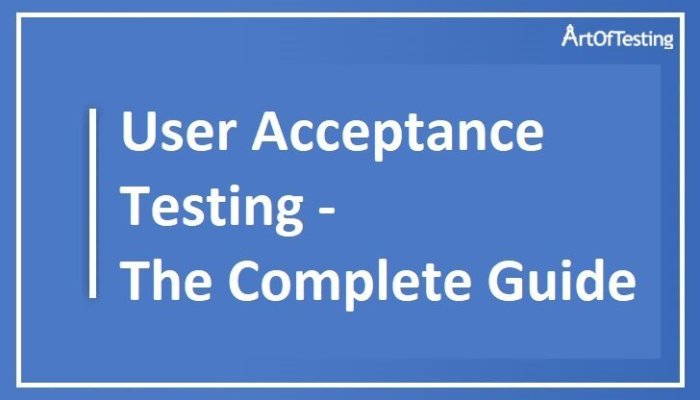 UAT Testing | User Acceptance Testing - The Complete Guide UAT Testing | User Acceptance Testing - The Complete Guide