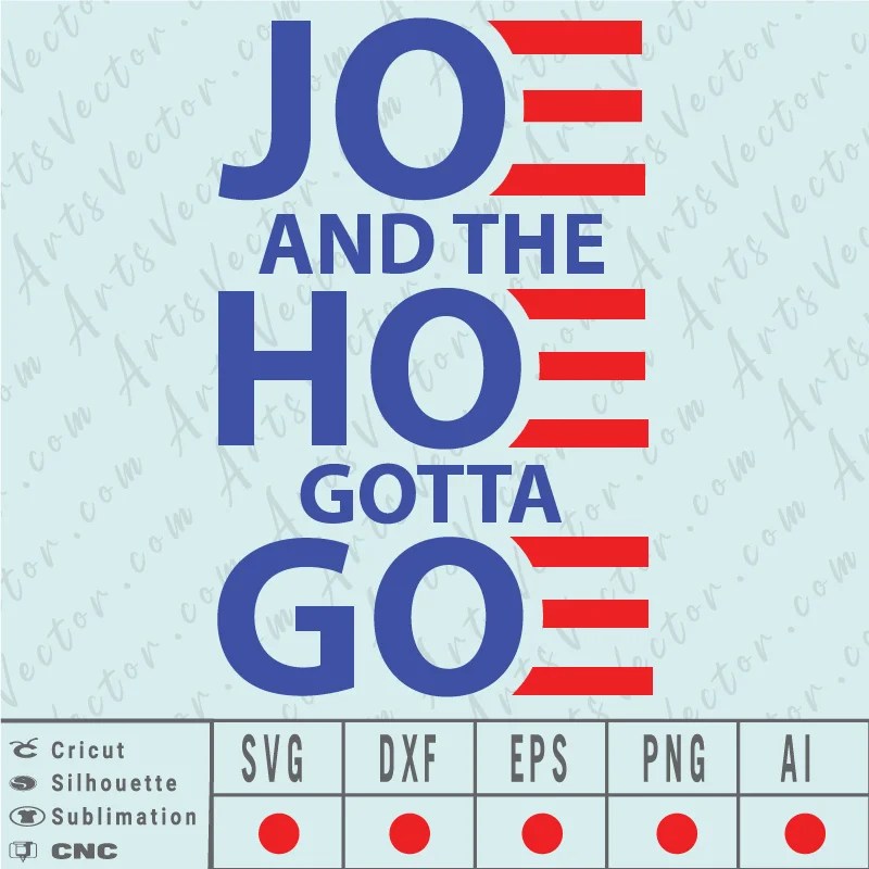 Joe and the hoe gotta go SVG EPS DXF PNG AI Instant Download anti Biden