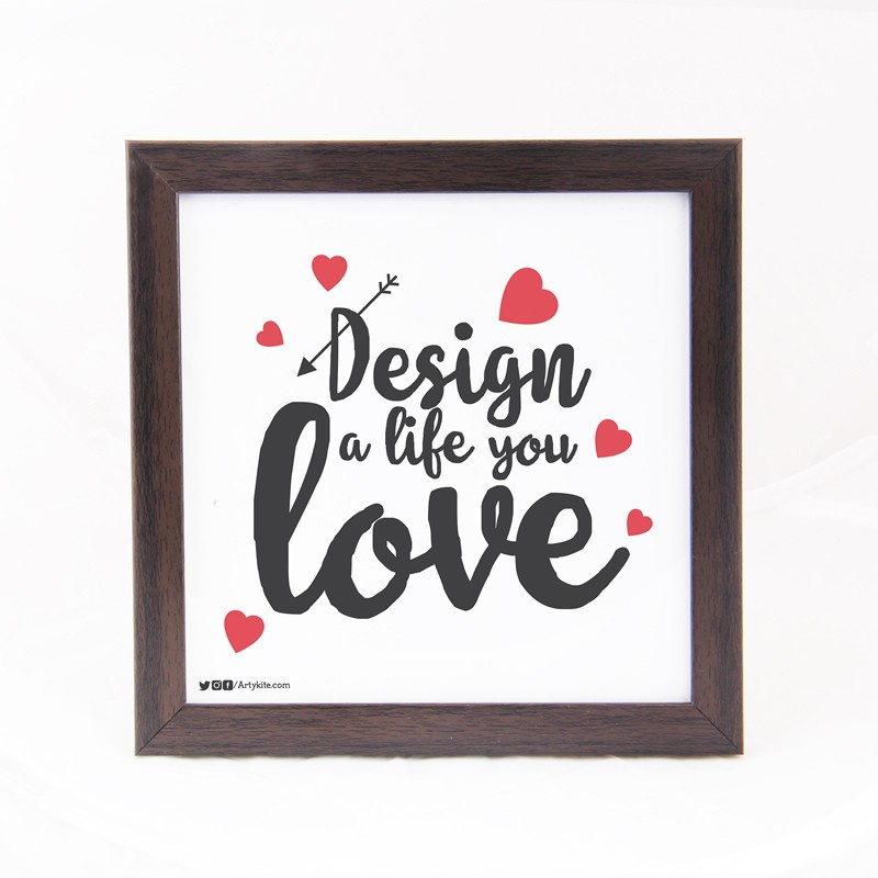 Design a life you love Quote Frame Artykite