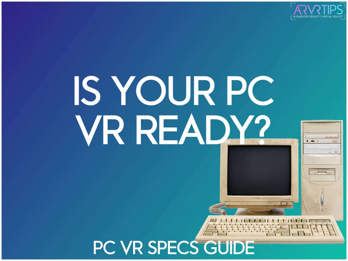 Is Your PC VR Ready in 2024? Find Out Here!