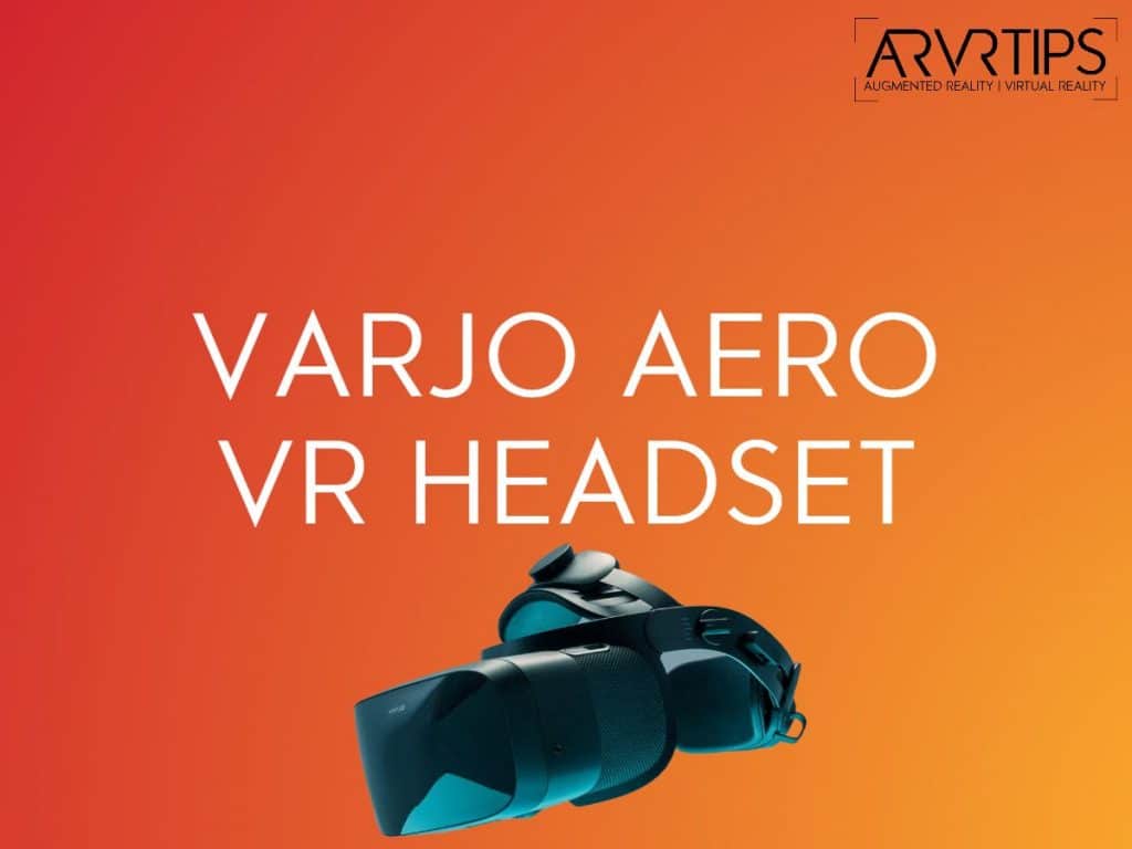 Varjo Aero VR Headset Features The Ultimate Guide