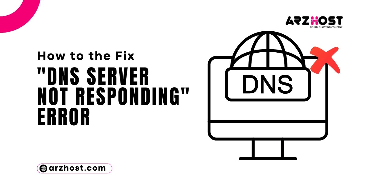 How To The Fix "DNS Server Not Responding" Error