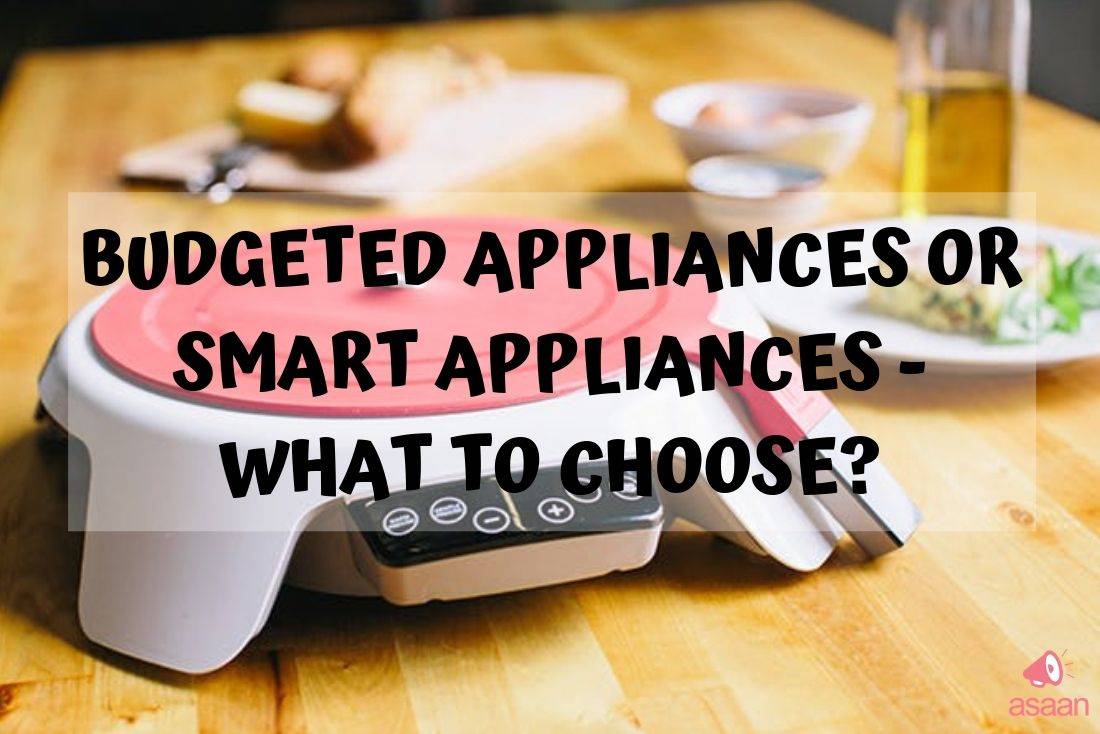 Budgeted Appliances Or Smart Appliances What to Choose?