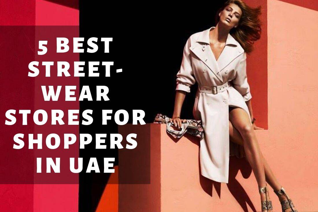 5 Best Streetwear Stores For Shoppers In UAE