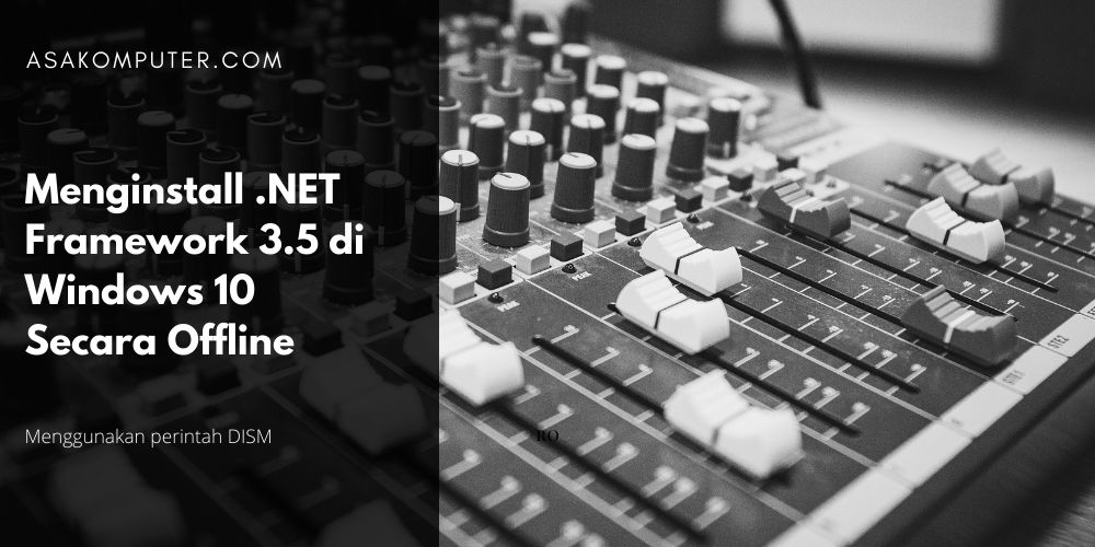 Menginstall Framework 3.5 di Windows 10 Secara Offline
